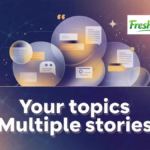 Your Topics | Multiple Stories: Complete 2026 Guide to Turn One Idea into Endless Content